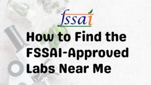 How to Find the FSSAI-Approved Labs Near Me